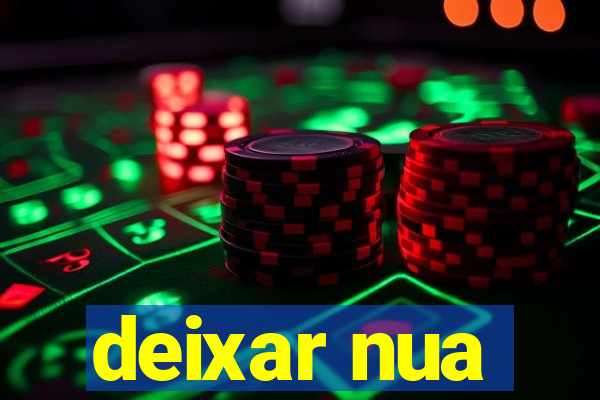 deixar nua